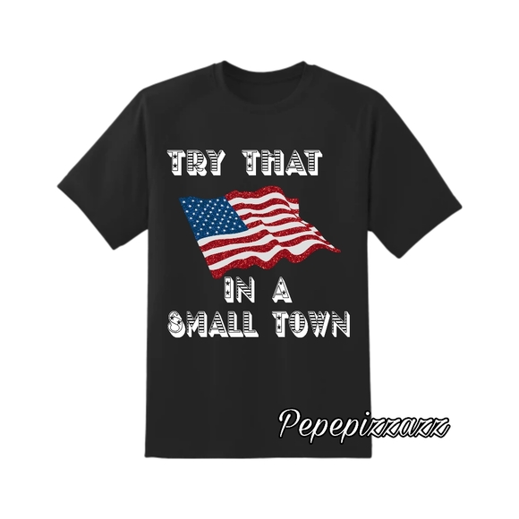 "Try that in a Small Town" STYLE 1 OR 2 CUSTOM TSHIRT all sizes - Picture 2 of 3